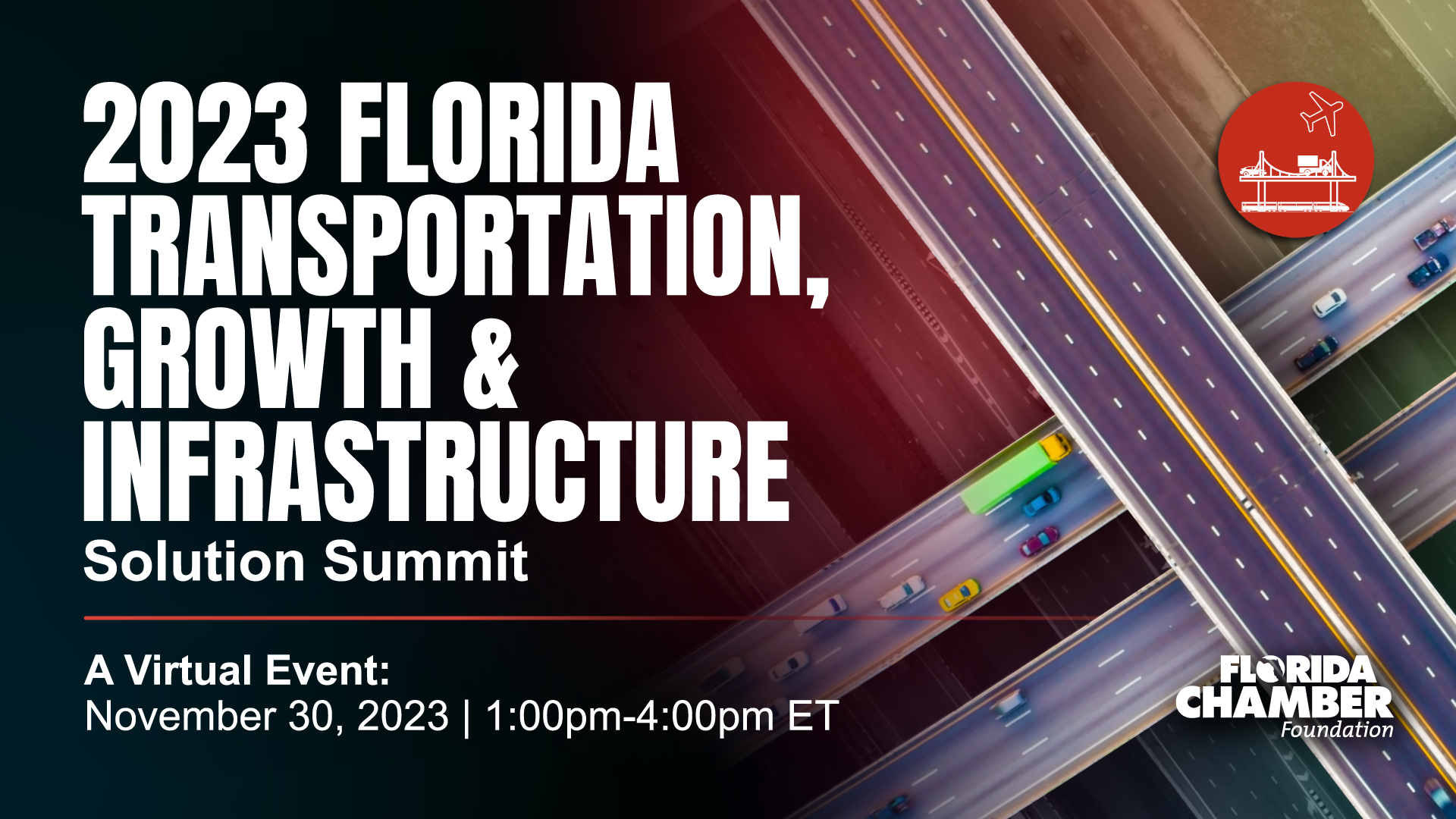 2023 Florida Transportation, Growth, and Infrastructure A Virtual Event November 30, 2023 | 1:00pm-4:00pm ET A Virtual Event November 30, 2023 | 1:00pm-4:00pm ET